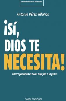 ¡SÍ, DIOS TE NECESITA!