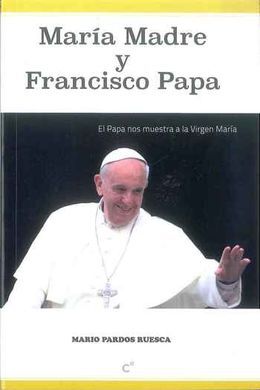 MARÍA MADRE Y FRANCISCO PAPA