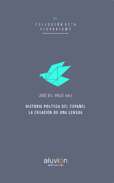 HISTORIA POLITICA DEL ESPAÑOL. LA CREACION DE UNA LENGUA