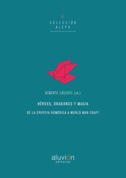 HÉROES, DRAGONES Y MAGIA. DE LA EPOPEYA HOMÉRICA A WORLD OF WARCRAFT