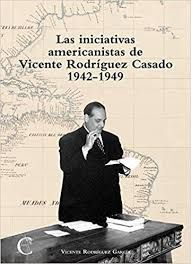 LAS INICIATIVAS AMERICANISTAS DE VICENTE RODRÍGUEZ CASADO 1942-1949