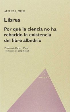 LIBRES. POR QUE LA CIENCIA HA REBATIDO LA EXISTENCIA DEL LIBRE ALBEDRIO