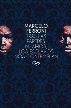 TRAS LAS PAREDES, MI AMOR, LOS ESCLAVOS NOS CONTEMPLAN