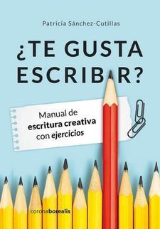 ¿TE GUSTA ESCRIBIR? -MANUAL DE ESCRITURA CREATIVA CON EJERCICIOS