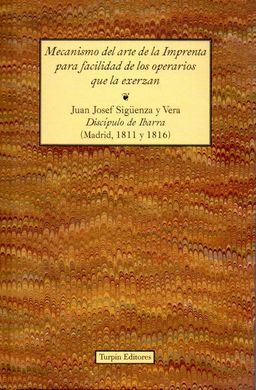 MECANISMO DEL ARTE DE LA IMPRENTA PARA FACILIDAD DE LOS OPERARIOS QUE LA EXERZAN
