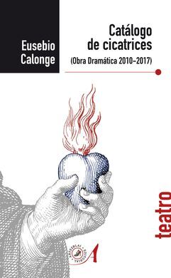 CATÁLOGO DE CICATRICES. OBRA DRAMÁTICA 2010-2017