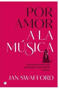 POR AMOR A LA MÚSICA. UNA INTRODUCCIÓN A LOS PRINCIPALES COMPOSITORES CLÁSICOS