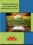 TEMARIO DE DERECHO PARA OPOSICIONES A BIBLIOTECAS Y ARCHIVOS. DERECHO CONSTITUCIONAL, ADMINISTRATIVO, PRESUPUESTARIO, LABORAL, DE LA UNIÓN EUROPEA. 4ª