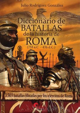DICCIONARIO DE BATALLAS DE LA HISTORIA DE ROMA (753 A.C. - 476 D.C.)