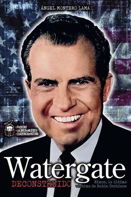 WATERGATE DECONSTRUIDO.(CUADERNOS DE HISTORIA)