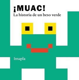 ¡MUAC! LA HISTORIA DE UN BESO VERDE