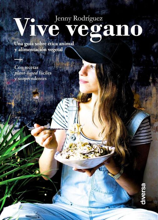 VIVE VEGANO. UNA GUIA SOBRE ETICA ANIMAL Y ALIMENT