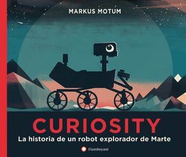 CURIOSITY. LA HISTORIA DE UN ROBOT EXPLORADOR DE M