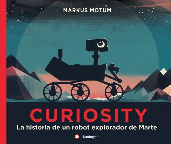 CURIOSITY. LA HISTORIA DE UN ROBOT EXPLORADOR DE M
