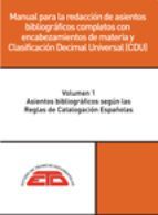 MANUAL PARA LA REDACCIÓN DE ASIENTOS BIBLIOGRÁFICOS COMPLETOS CON ENCABEZAMIENTO DE MATERIA Y CDU. VOL I