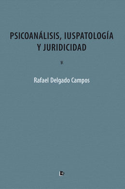 PSICOANÁLISIS, IUSPATOLOGÍA Y JURIDICIDAD