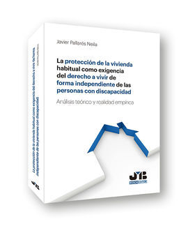 LA PROTECCIÓN DE LA VIVIENDA HABITUAL COMO EXIGENCIA DEL DERECHO A VIVIR DE FORMA INDEPENDIENTE DE LAS PERSONAS CON DISCAPACIDAD