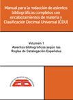 MANUAL PARA LA REDACCIÓN DE ASIENTOS BIBLIOGRÁFICOS COMPLETOS CON ENCABEZAMIENTOS DE MATERIA Y CDU. 2 VOLS.