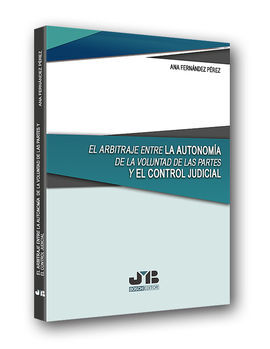 ARBITRAJE ENTRE LA AUTONOMÍA DE LA VOLUNTAD DE LAS PARTES Y EL CONTROL JURIDICO