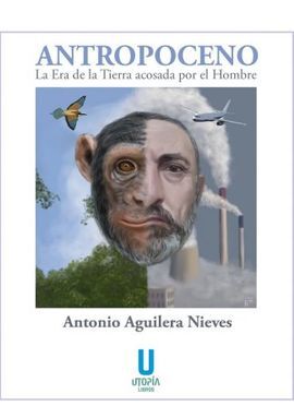 ANTROPOCENO LA ERA DE LA TIERRA ACOSADA POR EL HOM