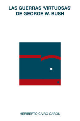 LAS GUERRAS ?VIRTUOSAS? DE GEORGE W. BUSH