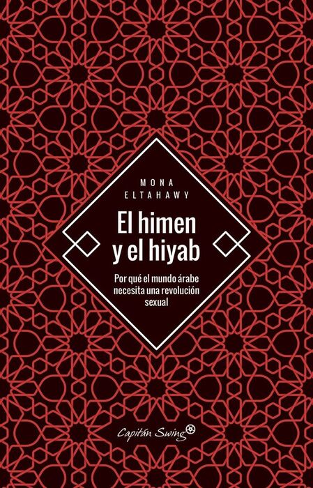 EL HIMEN Y EL HIYAB . POR QUE EL MUNDO ARABE NECESITA UNA REVOLUCION SEXUAL