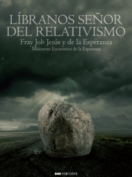 LIBRANOS SEÑOR DEL RELATIVISMO