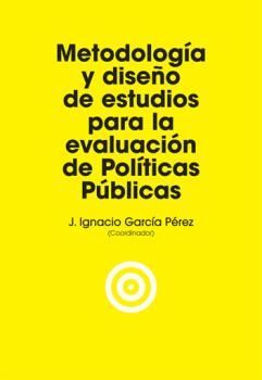 METODOLOGÍA Y DISEÑO DE ESTUDIOS PARA LA EVALUACIÓN DE POLÍTICAS PÚBLICAS