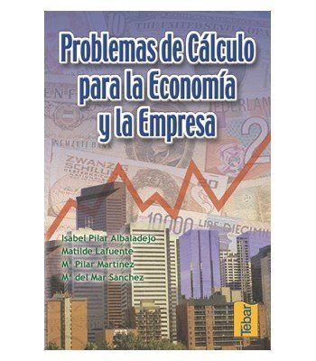 PROBLEMAS DE CÁLCULO PARA LA ECONOMÍA Y LA EMPRESA