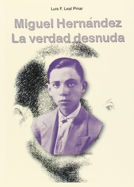 MIGUEL HERNANDEZ. LA VERDAD DESNUDA