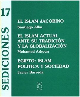 EL ISLAM JACOBINO; EL ISLAM ACTUAL ANTE SU TRADICIÃN Y LA GLOBALIZACIÃN; EGIPTO: ISLAM, POLÃTICA Y SOCIEDAD