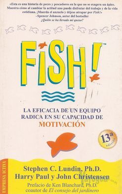 FISH! LA EFICACIA DE UN EQUIPO RADICA EN SU CAPACIDAD DE MOTIVACIÓN