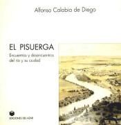 PISUERGA. ENCUENTROS Y DESENCUENTROS DEL RIO Y SU CIUDAD