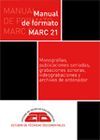 MANUAL DE FORMATO MARC 21 . MONOGRAFÍAS, PUBLIC. SERIADAS, GRAB. SONORAS, VIDEOGRAB. Y ARCH. ORDENAD