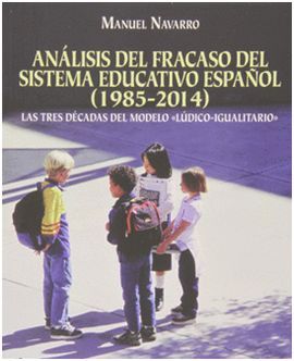 ANÁLISIS DEL FRACASO DEL SISTEMA EDUCATIVO ESPAÑOL, 1985-2014