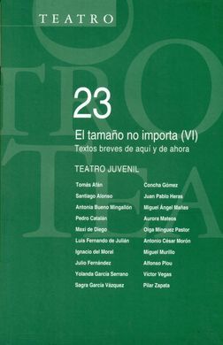 EL TAMAÑO NO IMPORTA (VI). TEXTOS BREVES DE AQUÍ Y AHORA. TEATRO JUVENIL