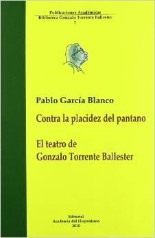 CONTRA LA PLACIDEZ DEL PANTANO - EL TEATRO DE GONZALO TORRENTE BALLESTER