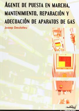 AGENTE DE PUESTA EN MARCHA, MANTENIMIENTO, REPARACIÓN Y ADECUACIÓN DE APARATOS DE GAS