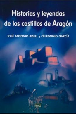 HISTORIAS Y LEYENDAS DE LOS CASTILLOS DE ARAGON