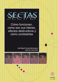 SECTAS. CÃMO FUNCIONAN, CÃMO SON SUS LÃDERES, EFECTOS DESTRUCTIVOS Y CÃMO COMBATIRLAS