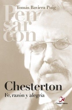 PENSAR CON CHESTERTON. FE, RAZÓN Y ALEGRÍA