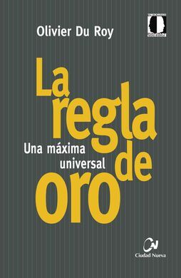 REGLA DE ORO, LA/UNA MAXIMA UNIVERSAL