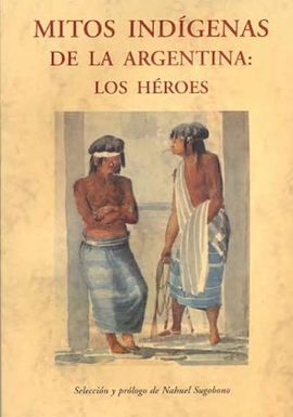 MITOS INDÍGENAS DE LA ARGENTINA: LOS HÉROES