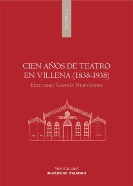 CIEN AÑOS DE TEATRO EN VILLENA (1838-1938)