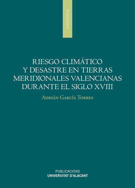 RIESGO CLIMÁTICO Y DESASTRES EN TIERRAS MERIDIONALES VALENCIANAS DURANTE EL SIGL