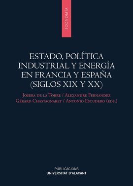 ESTADO, POLÍTICA INDUSTRIAL Y ENERGÍA EN FRANCIA Y ESPAÑA (SIGLOS XIX Y XX)