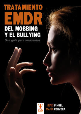 TRATAMIENTO EMDR DEL MOBBING Y BULLYING. UNA GUIA