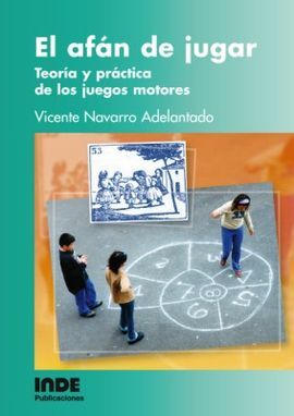 EL AFÁN DE JUGAR. TEORÍA Y PRÁCTICA DE LOS JUEGOS MOTORES