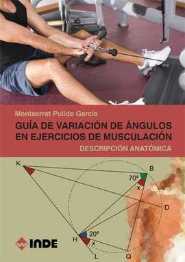 GUIA DE VARIACION ANGULOS EN EJERCICIOS MUSCULACION. DESCRIPCIÓN ANATÓMICA