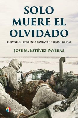 SOLO MUERE EL OLVIDADO BATALLON II/262